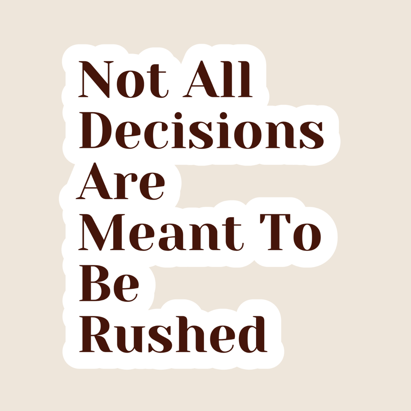 Not All Decisions Are Meant To Be Rushed [Word Version] (Sticker)