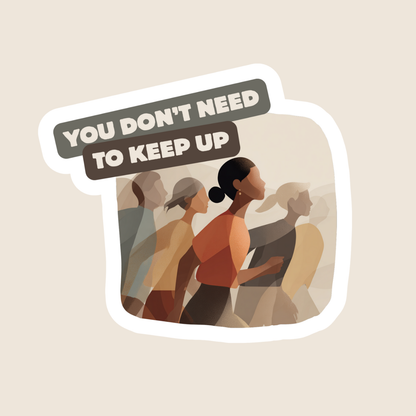 You Don't Need to Keep Up (Sticker)